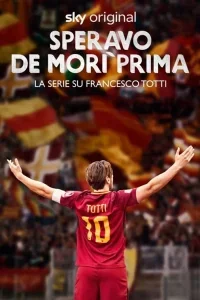 Speravo De Morì Prima - La serie su Francesco Totti