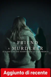 A Friend, A Murderer: Il caso che ha sconvolto la Danimarca
