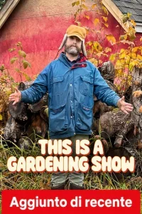 This Is a Gardening Show